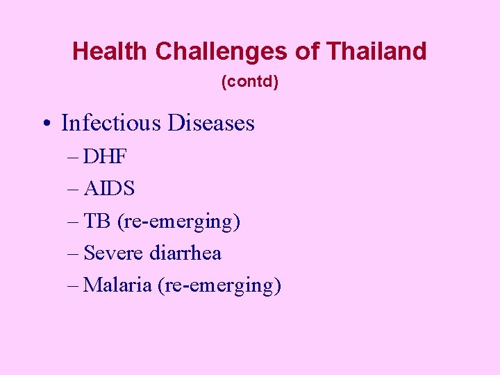 Health Challenges of Thailand (contd) • Infectious Diseases – DHF – AIDS – TB