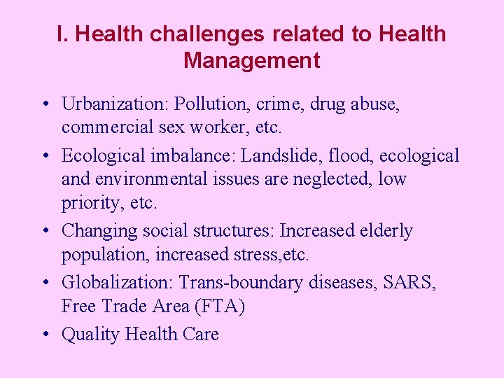 I. Health challenges related to Health Management • Urbanization: Pollution, crime, drug abuse, commercial