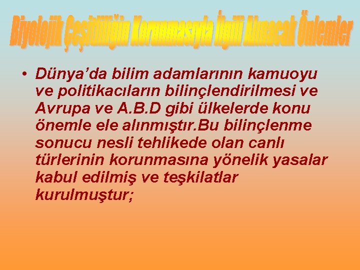  • Dünya’da bilim adamlarının kamuoyu ve politikacıların bilinçlendirilmesi ve Avrupa ve A. B.