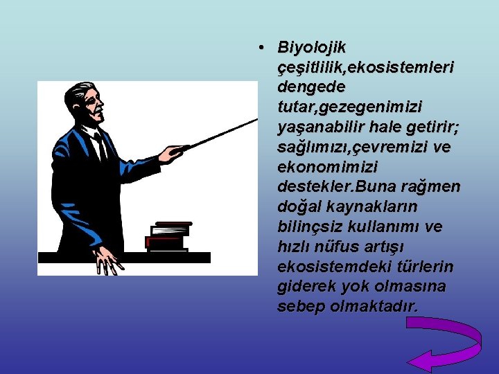  • Biyolojik çeşitlilik, ekosistemleri dengede tutar, gezegenimizi yaşanabilir hale getirir; sağlımızı, çevremizi ve