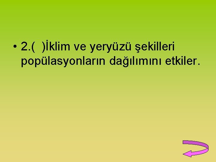  • 2. ( )İklim ve yeryüzü şekilleri popülasyonların dağılımını etkiler. 