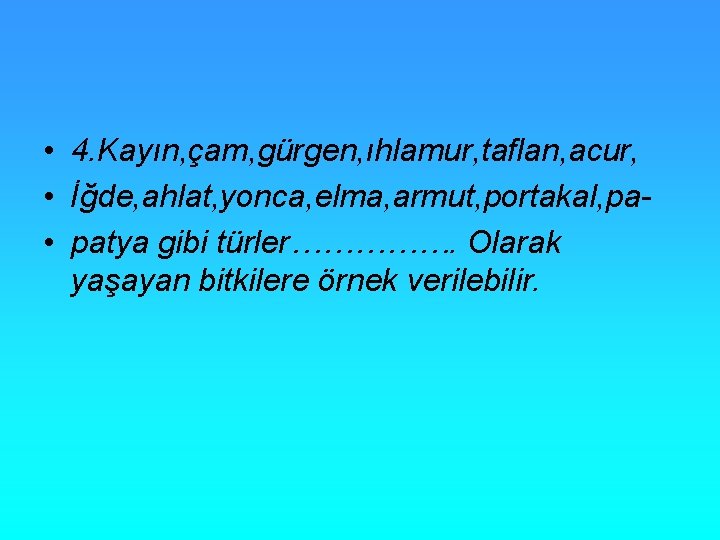  • 4. Kayın, çam, gürgen, ıhlamur, taflan, acur, • İğde, ahlat, yonca, elma,