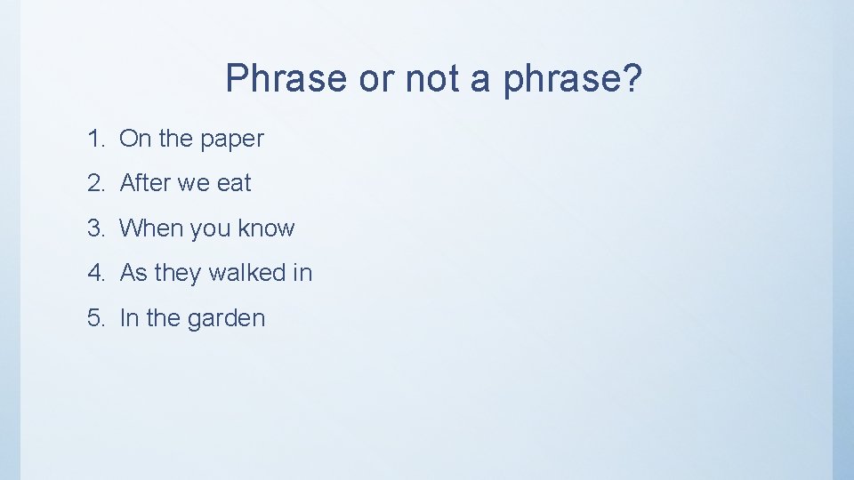 Phrase or not a phrase? 1. On the paper 2. After we eat 3.