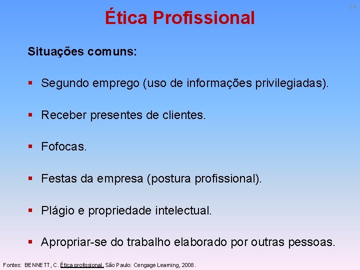 Ética Profissional Situações comuns: § Segundo emprego (uso de informações privilegiadas). § Receber presentes
