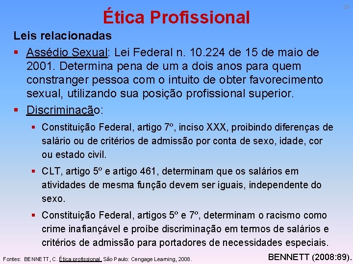 15 Ética Profissional Leis relacionadas § Assédio Sexual: Lei Federal n. 10. 224 de