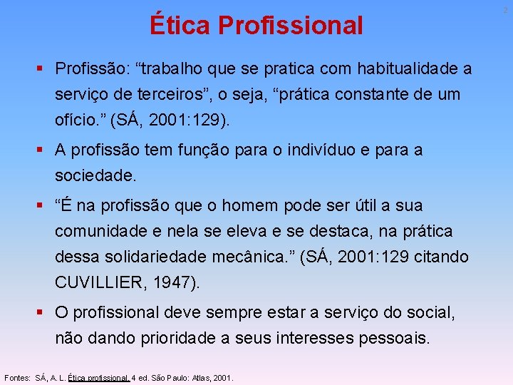 Ética Profissional § Profissão: “trabalho que se pratica com habitualidade a serviço de terceiros”,