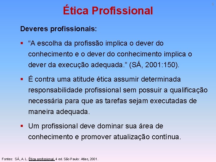 Ética Profissional Deveres profissionais: § “A escolha da profissão implica o dever do conhecimento