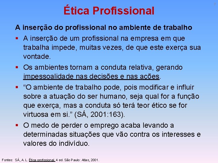 Ética Profissional A inserção do profissional no ambiente de trabalho § A inserção de