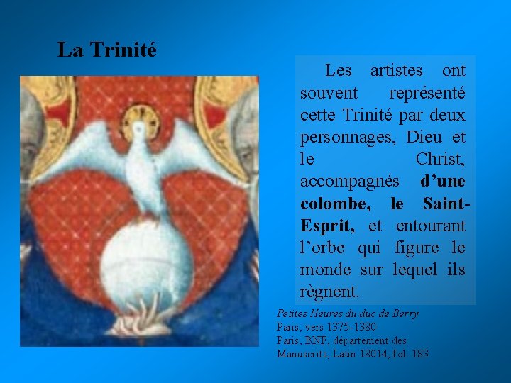 La Trinité Les artistes ont souvent représenté cette Trinité par deux personnages, Dieu et La Trinité Les artistes ont souvent représenté cette Trinité par deux personnages, Dieu et