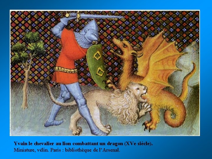 Yvain le chevalier au lion combattant un dragon (XVe siècle). Miniature, vélin. Paris : Yvain le chevalier au lion combattant un dragon (XVe siècle). Miniature, vélin. Paris :