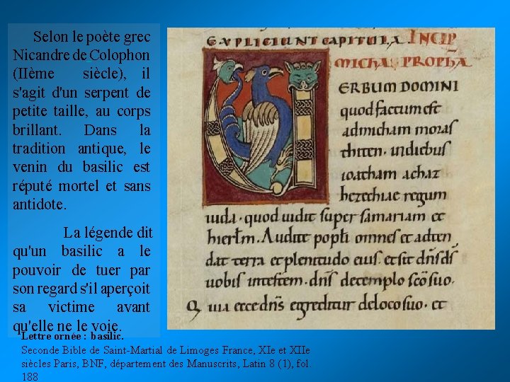 Selon le poète grec Nicandre de Colophon (IIème siècle), il s'agit d'un serpent de Selon le poète grec Nicandre de Colophon (IIème siècle), il s'agit d'un serpent de