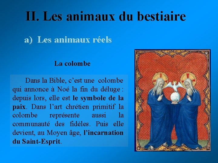 II. Les animaux du bestiaire a) Les animaux réels La colombe Dans la Bible, II. Les animaux du bestiaire a) Les animaux réels La colombe Dans la Bible,