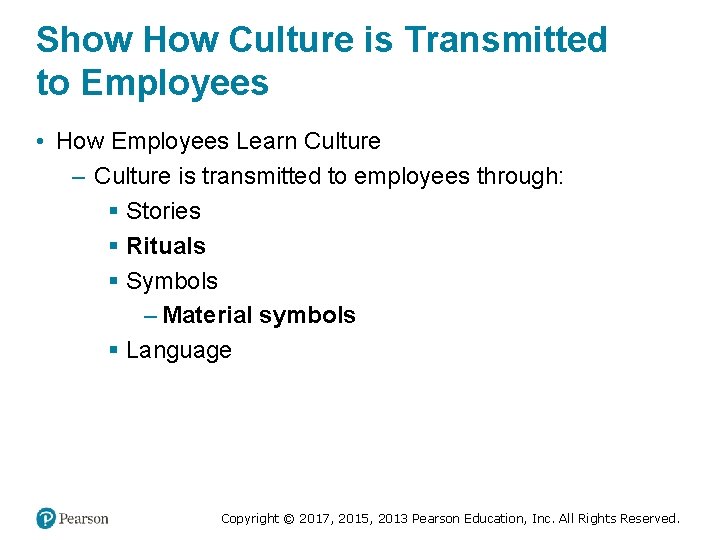 Show How Culture is Transmitted to Employees • How Employees Learn Culture – Culture