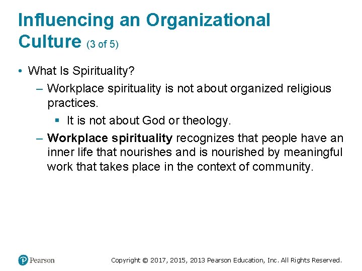 Influencing an Organizational Culture (3 of 5) • What Is Spirituality? – Workplace spirituality