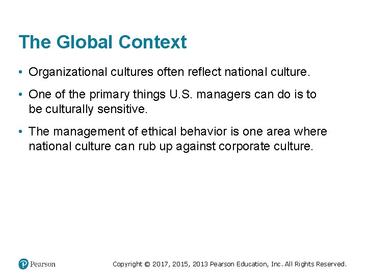 The Global Context • Organizational cultures often reflect national culture. • One of the