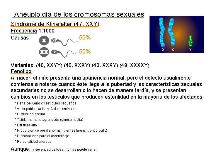 Aneuploidía de los cromosomas sexuales Síndrome de Klinefelter (47, XXY) Frecuencia 1: 1000 Causas