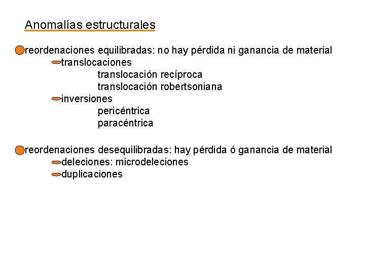 Anomalías estructurales reordenaciones equilibradas: no hay pérdida ni ganancia de material translocaciones translocación recíproca