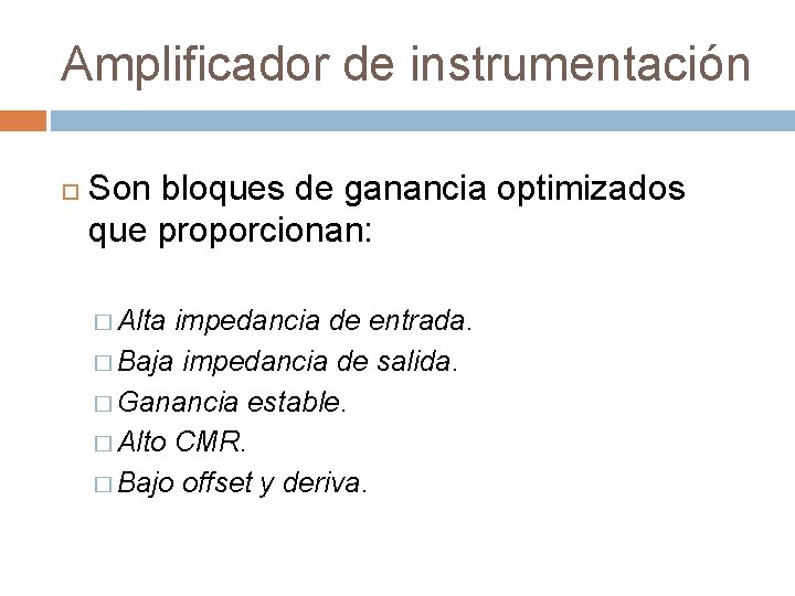 Amplificador de instrumentación Son bloques de ganancia optimizados que proporcionan: � Alta impedancia de