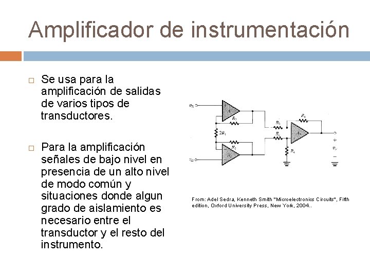 Amplificador de instrumentación Se usa para la amplificación de salidas de varios tipos de