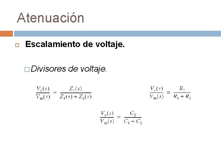 Atenuación Escalamiento de voltaje. � Divisores de voltaje. 