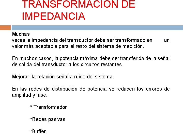 TRANSFORMACIÓN DE IMPEDANCIA Muchas veces la impedancia del transductor debe ser transformado en valor