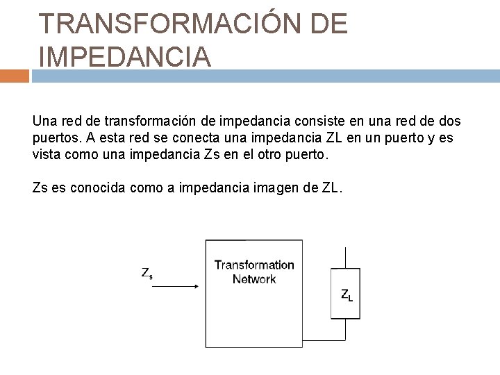 TRANSFORMACIÓN DE IMPEDANCIA Una red de transformación de impedancia consiste en una red de