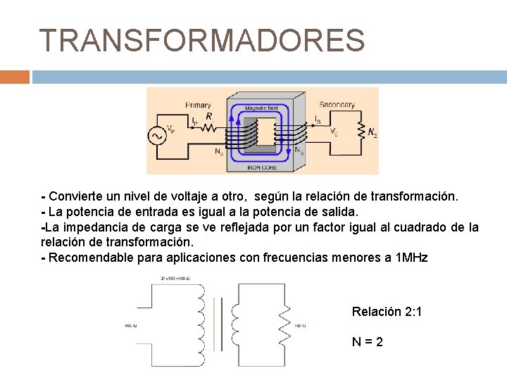 TRANSFORMADORES - Convierte un nivel de voltaje a otro, según la relación de transformación.