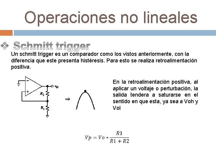 Operaciones no lineales Un schmitt trigger es un comparador como los vistos anteriormente, con