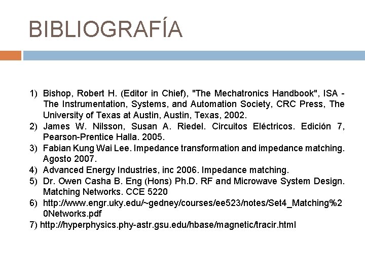 BIBLIOGRAFÍA 1) Bishop, Robert H. (Editor in Chief), "The Mechatronics Handbook", ISA - The