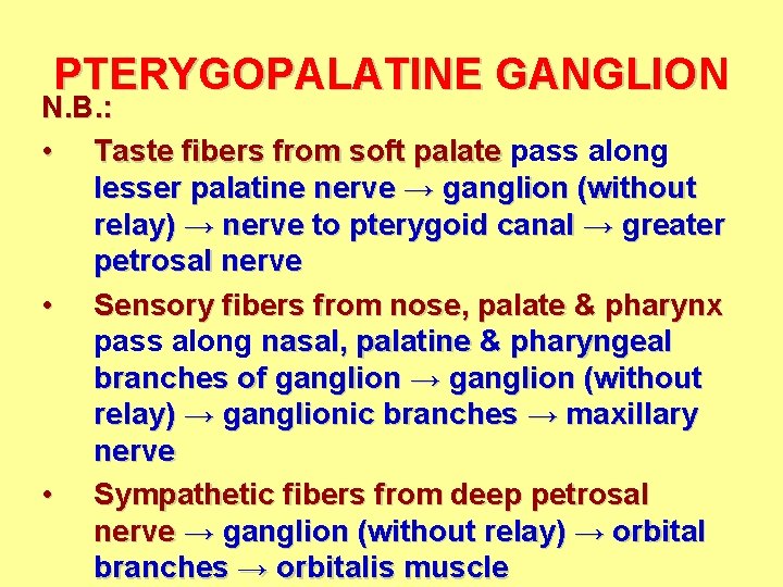 PTERYGOPALATINE GANGLION N. B. : • Taste fibers from soft palate pass along lesser