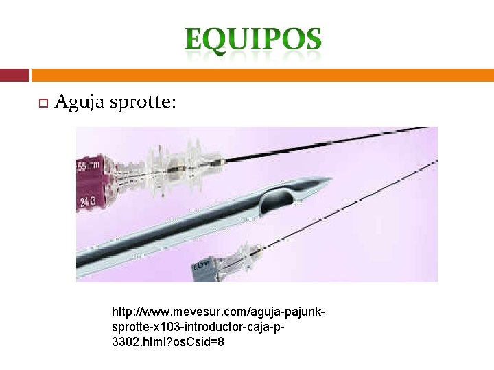  Aguja sprotte: http: //www. mevesur. com/aguja-pajunksprotte-x 103 -introductor-caja-p 3302. html? os. Csid=8 