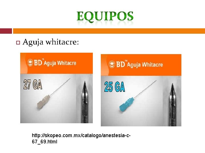  Aguja whitacre: http: //skopeo. com. mx/catalogo/anestesia-c 67_69. html 