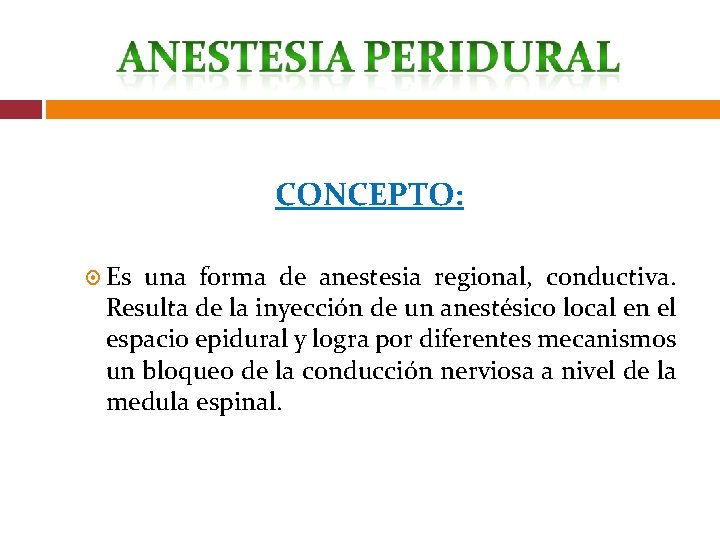 CONCEPTO: Es una forma de anestesia regional, conductiva. Resulta de la inyección de un