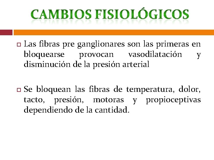  Las fibras pre ganglionares son las primeras en bloquearse provocan vasodilatación y disminución