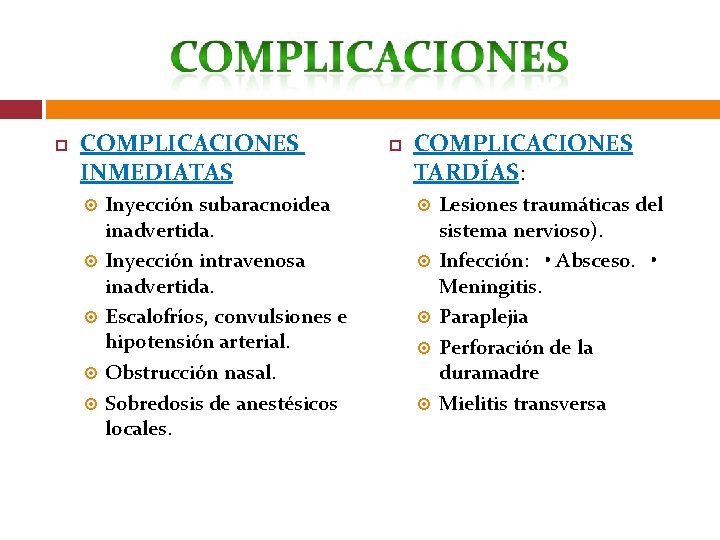  COMPLICACIONES INMEDIATAS Inyección subaracnoidea inadvertida. Inyección intravenosa inadvertida. Escalofríos, convulsiones e hipotensión arterial.