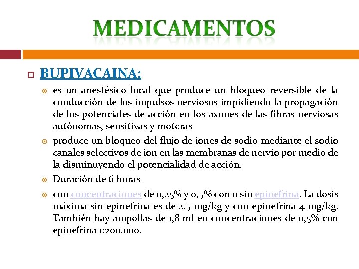  BUPIVACAINA: es un anestésico local que produce un bloqueo reversible de la conducción