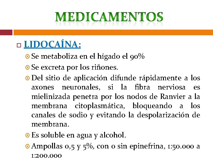  LIDOCAÍNA: Se metaboliza en el hígado el 90% Se excreta por los riñones.