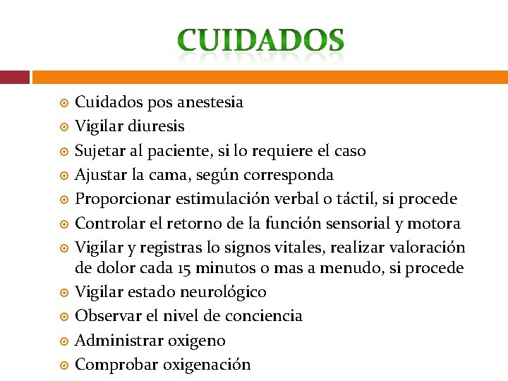 Cuidados pos anestesia Vigilar diuresis Sujetar al paciente, si lo requiere el caso Ajustar