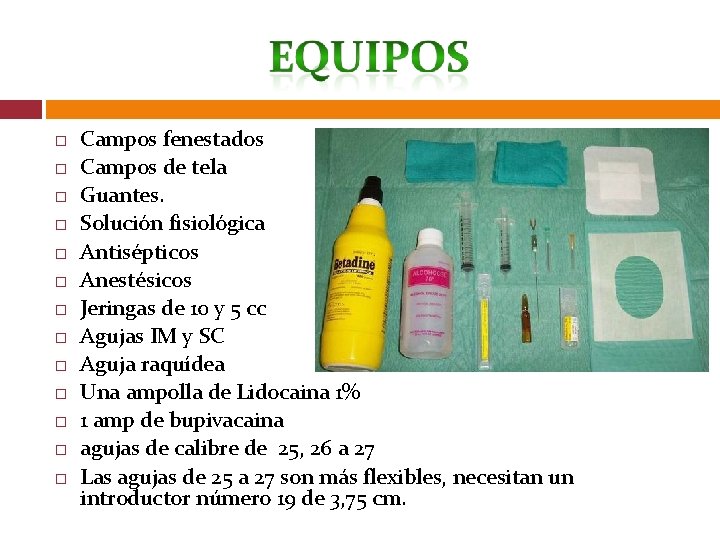  Campos fenestados Campos de tela Guantes. Solución fisiológica Antisépticos Anestésicos Jeringas de 10