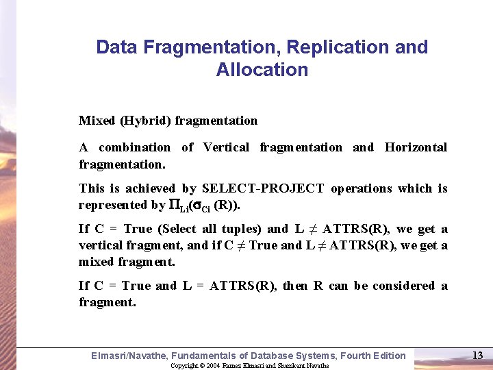 Data Fragmentation, Replication and Allocation Mixed (Hybrid) fragmentation A combination of Vertical fragmentation and