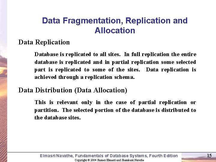 Data Fragmentation, Replication and Allocation Data Replication Database is replicated to all sites. In