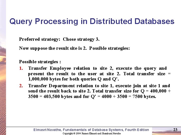 Query Processing in Distributed Databases Preferred strategy: Chose strategy 3. Now suppose the result