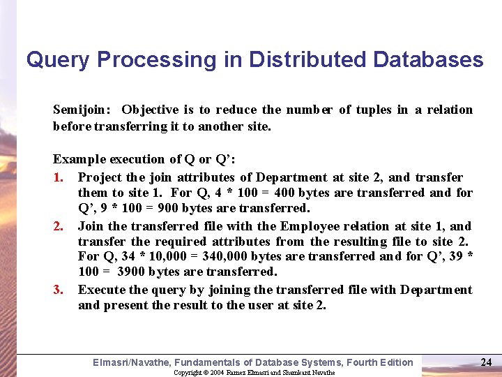 Query Processing in Distributed Databases Semijoin: Objective is to reduce the number of tuples