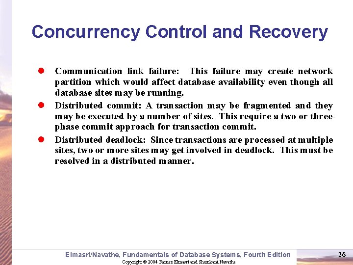 Concurrency Control and Recovery l l l Communication link failure: This failure may create