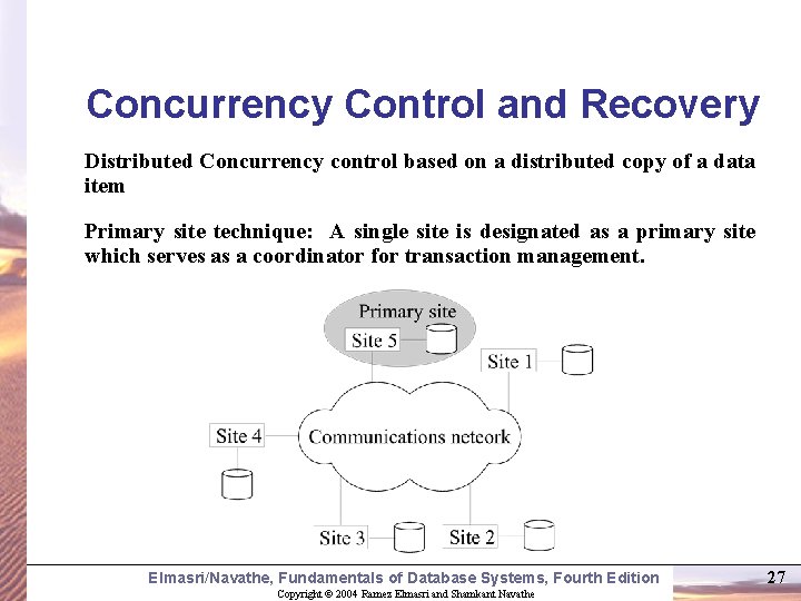 Concurrency Control and Recovery Distributed Concurrency control based on a distributed copy of a