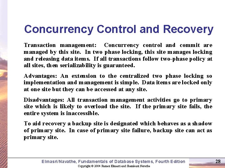 Concurrency Control and Recovery Transaction management: Concurrency control and commit are managed by this