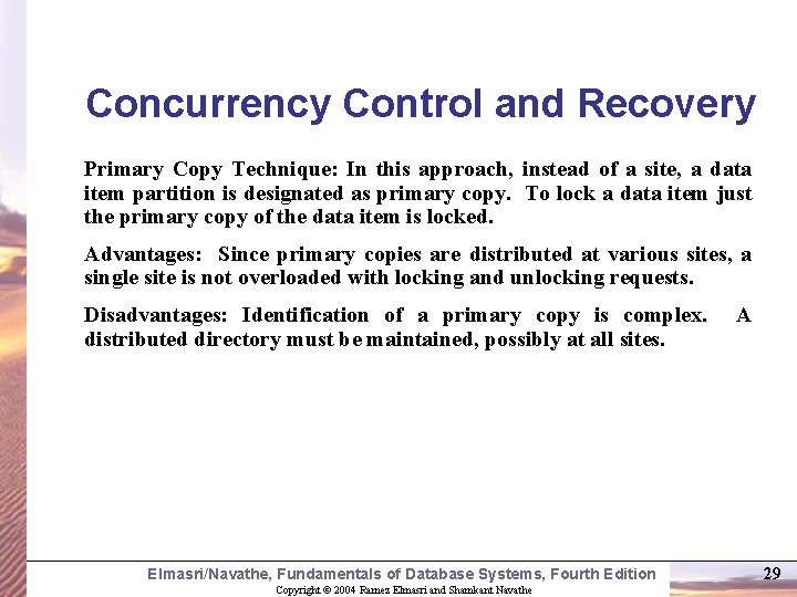 Concurrency Control and Recovery Primary Copy Technique: In this approach, instead of a site,