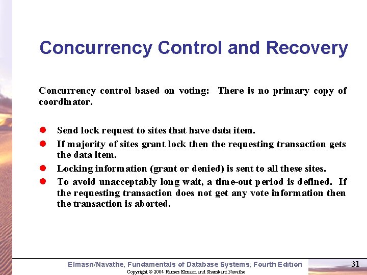 Concurrency Control and Recovery Concurrency control based on voting: There is no primary copy