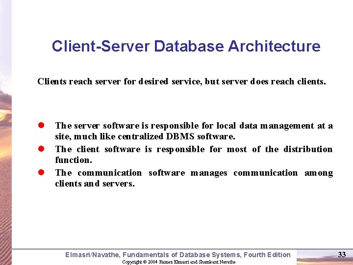 Client-Server Database Architecture Clients reach server for desired service, but server does reach clients.