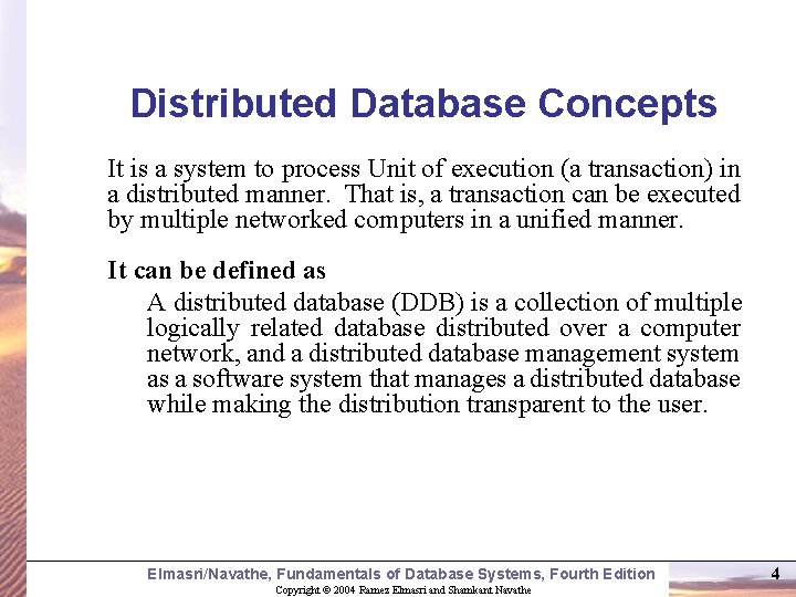 Distributed Database Concepts It is a system to process Unit of execution (a transaction)